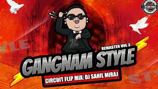 OPEN GANGNAM STYLE  CIRCUIT FLIP  | REMASTER VOL 3 | GANGNAM STYLE  REMASTER TRANCE | DJ SAHIL MIRAJ screenshot 5