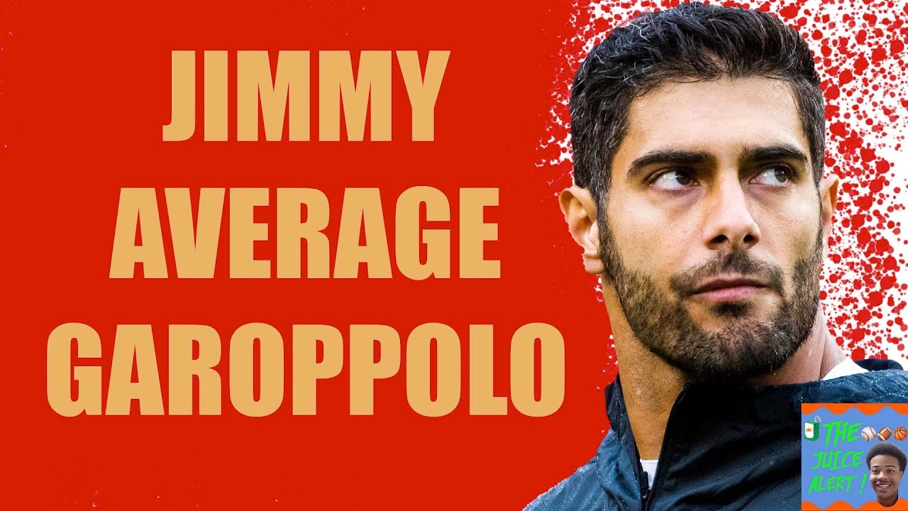 Jimmy Garoppolo Is Nothing More Than An Average Quarterback | The Juice Alert | San Francisco 49ers