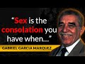 Gabriel Garcia Marquez - Wise And Vital Quotes - Life Changing Quotes