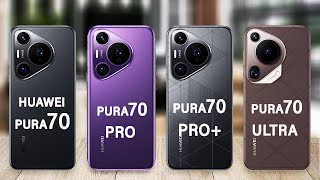 Huawei Pura 70 Vs Pura 70 Pro Vs Pura 70 Pro Plus Vs Pura 70 Ultra | Pura 70 Series Specs Review