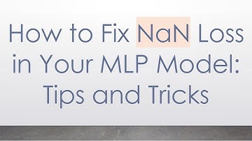 How to Fix NaN Loss in Your MLP Model: Tips and Tricks