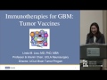 Immunotherapies for GBM: Tumor Vaccines by Linda Liau, M.D., Ph.D., M.B.A.