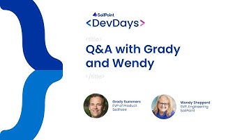 Developer Days 2023 - IdentityNow, Q&A with Grady Summers & Wendy Shepperd