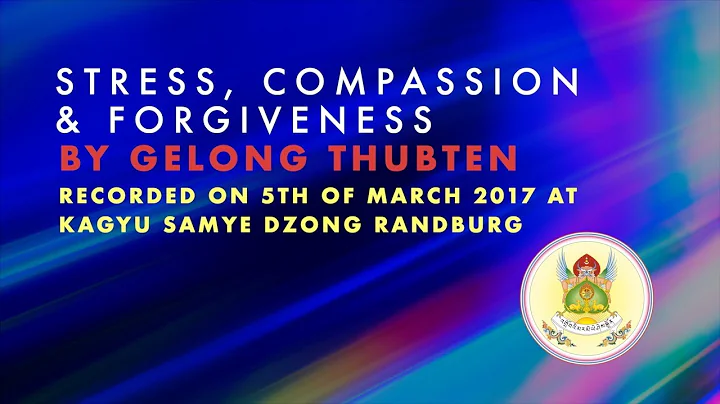 Gelong Thubten Stress, Compassion & Forgiveness