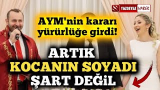 Kocanin Soyadini Almak Şart Deği̇l Aym Karari Yürürlüğe Gi̇rdi̇