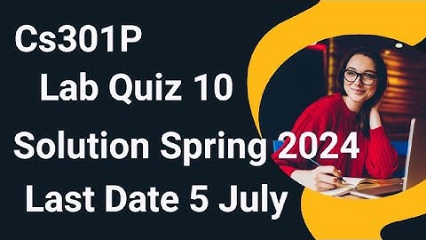 Cs301P Lab Quiz 10 Solution Spring 2024 | cs301p lab quiz 10 solution 2024 | cs301p lab quiz 10