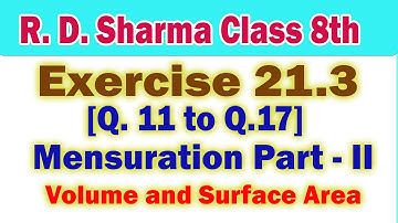 RD Sharma Class 8, Exercise 21.3; Q.11 to Q.17 | Mensuration Part-II