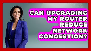 Can Upgrading My Router Reduce Network Congestion? - Internet Infrastructure Explained