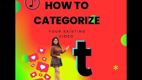 How to Categorize your existing video from TikTok