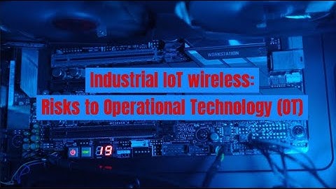 Risks to operational technology from Industrial wireless IoT