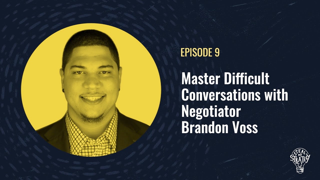 Steal My Strategy | Master Difficult Conversations with Negotiator Brandon Voss