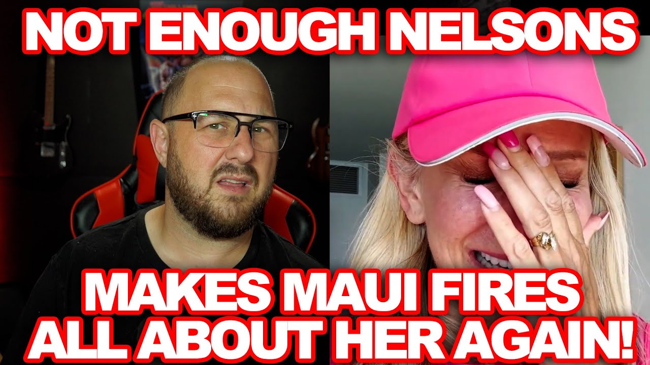Not Enough Nelsons Makes 5 Videos About Maui Fires As If They Survived Them, UNREAL YouTube
