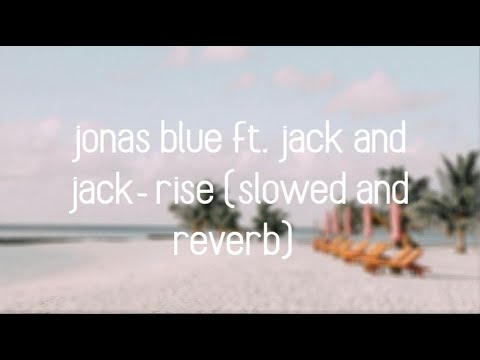 Jonas Blue Ft Jack And Jack Rise Slowed And Reverb