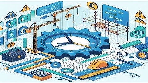 How to avoid delays in construction projects.