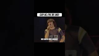 Gay AC/DC be like: