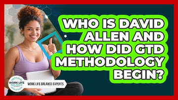 Who Is David Allen And How Did GTD Methodology Begin? - Work Life Balance Experts