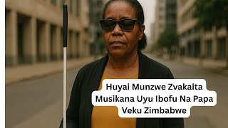 Huyai Munzwe Zvakaita Musikana Uyu Ibofu Na Papa Veku Zimbabwe