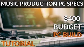 PC Specs for Orchestral Music Production + $400 Budget PC Build Example