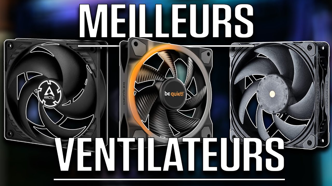 MEILLEURS VENTILATEURS 120MM (debut 2022) - YouTube