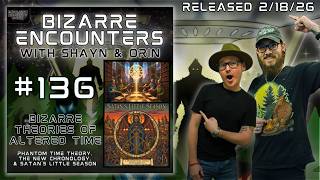 Bizarre Encounters #136 Bizarre Theories of Altered Time