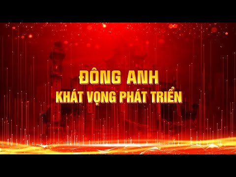 Đông Anh - Khát vọng phát triển