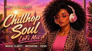 Clear Your Mind & Lock In 🌻 Chillhop Soul Lofi Mix for Focus & Motivation
