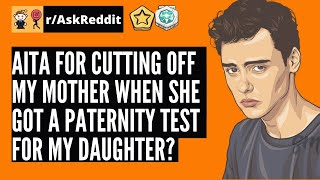 AITA for cutting off my mother when she got paternity test for my daughter  || Professor Reddit 2.0