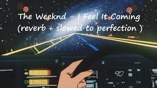 The Weeknd - I Feel It Coming ft. Daft Punk (reverb + slowed to perfection ) best version