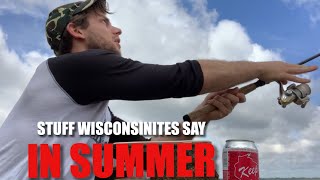 Stuff Wisconsinites Say In Summer