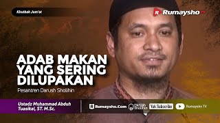 Khutbah Jum'at : Adab Makan yang Sering Dilupakan - Ustadz M Abduh Tuaskial