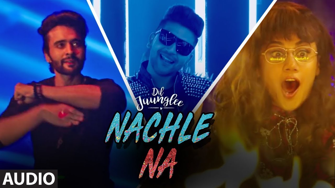 Nachle Na Full Audio  DIL JUUNGLEE  Guru Randhawa Neeti M  Taapsee P Saqib Saleem Jackky Bhagnani
