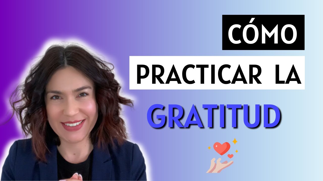 CÓMO PRACTICAR LA GRATITUD 🙏 Mejora tu calidad de vida practicando la ...