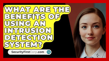 What Are The Benefits Of Using An Intrusion Detection System? - SecurityFirstCorp.com