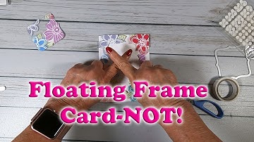 Floating Frame Card - NOT!!