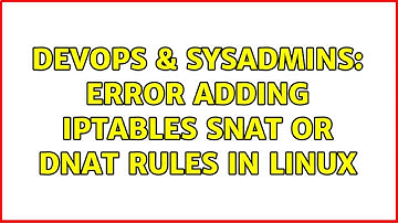 DevOps & SysAdmins: Error adding iptables snat or dnat rules in linux (2 Solutions!!)