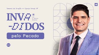 INVADIDOS PELO PECADO | Pr. Robson Menezes | Semana de oração | Igreja Unasp SP