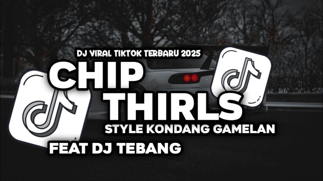 DJ CHIP THIRLS STYLE KONDANG GAMELAN FEAT DJ TEBANG VIRAL TIKTOK