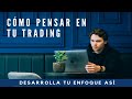 CÓMO PENSAR EN TU TRADING