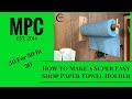 How to Make a Super Easy Shop Paper Towel Holder How to Make a Super Easy Shop Paper Towel Holder
