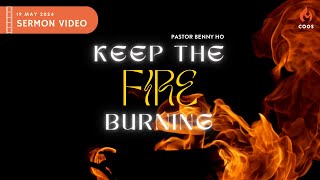 Keep The Fire Burning - [COOS Weekend Service - Pastor Benny Ho]