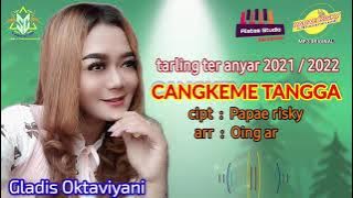 CANGKEME TANGGA  voc : GLADIS OKTAVIYANI cipt : Papae risky arr : Oing ar mp3 tarling teranyar 2021