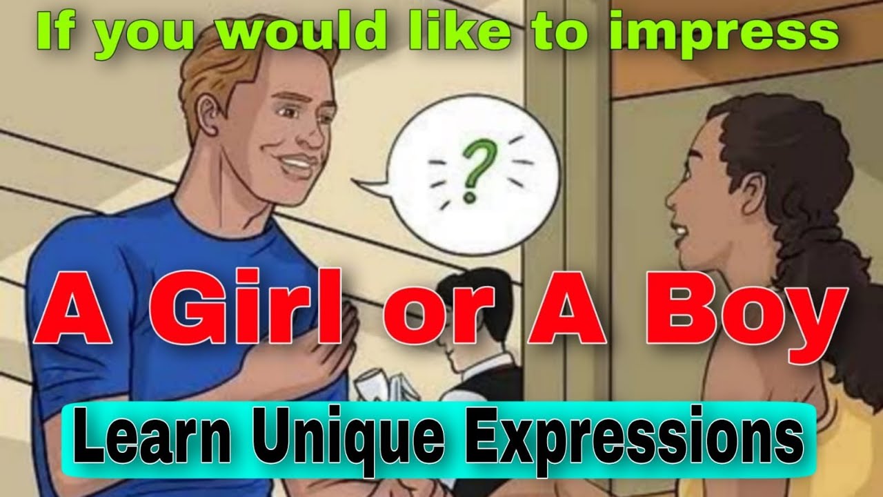 Ways to Impress a girl or a Boy Best English Expressions for Boys