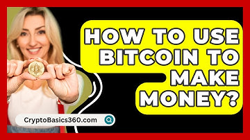 How to Use Bitcoin to Make Money? - CryptoBasics360.com