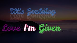 Ellie Goulding - Love im Given lyric song