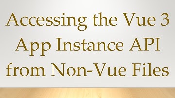 Accessing the Vue 3 App Instance API from Non-Vue Files