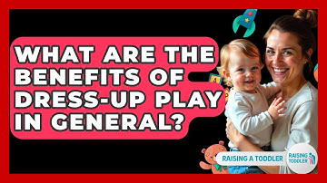 What Are The Benefits Of Dress-Up Play In General? - Raising A Toddler