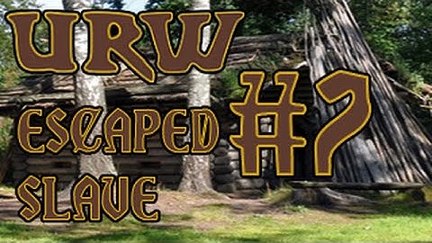 UnReal World: Escaped Slave #7 - Settling down