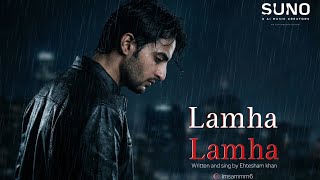 Lamha Lamha ( Al Song) | Emotional Rap × Melody | Suno Al Creation | Ehtesham khan |