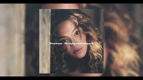 Beyoncé - All night (overlapped)