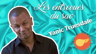 Les entrevues du sac | Yanic Truesdale